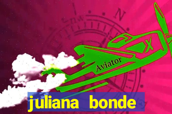 juliana bonde mostra tudo